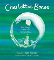 Charlotte's Bones: The Beluga Whale in a Farmer's Field 0884484858 Book Cover