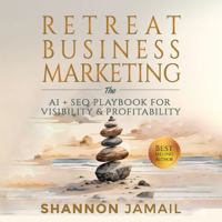 Retreat Business Marketing: The AI + SEO Playbook for Visibility & Profitability B0G6JSYVLY Book Cover