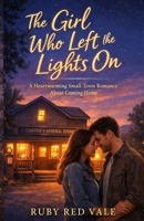The Girl Who Left the Lights On: A Heartwarming Small-Town Romance About Coming Home B0GF6JFXK3 Book Cover