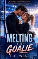 Melting The Goalie: A Slow-Burn, Forced-Proximity, Grumpy-Sunshine Hockey Romance (Ice Boys of Lake Valor) B0H6N1ZHBS Book Cover