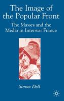 Image of the Popular Front: The Masses and the Media in Interwar France 0230003281 Book Cover