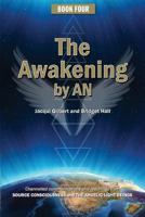 Book Four: The Awakening by AN: Channelled knowledge and information from ancient God Beings, Archangels, and the GODHEAD COnsciousness 1480170070 Book Cover