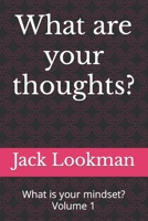 What are your thoughts?: What is your mindset? Volume 1 B0BPB44R4B Book Cover