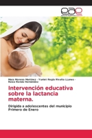 Intervención educativa sobre la lactancia materna.: Dirigida a adolescentes del municipio Primero de Enero (Spanish Edition) 6139404231 Book Cover