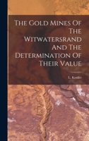 The Gold Mines Of The Witwatersrand: And The Determination Of Their Value 1018787291 Book Cover