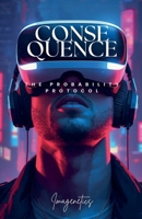 Consequence: The Probability Protocol B0GGKJGM51 Book Cover