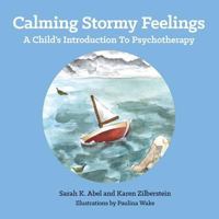 Calming Stormy Feelings: A Child's Introduction to Psychotherapy 1496927001 Book Cover