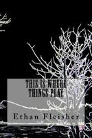 This Is Where Things Play 1540734374 Book Cover