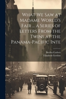 What we saw at Madame World's Fair ... a Series of Letters From the Twins at the Panama-Pacific Inte 1022044966 Book Cover