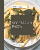 Ah! 365 Vegetarian Pasta Recipes: Vegetarian Pasta Cookbook - Where Passion for Cooking Begins B08GDKGDG9 Book Cover