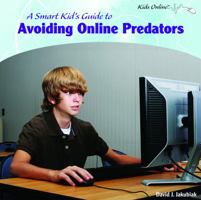 A Smart Kid's Guide to Avoiding Online Predators 1404281177 Book Cover