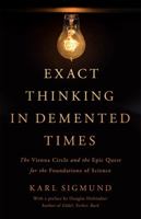 Exact Thinking in Demented Times: The Vienna Circle and the Epic Quest for the Foundations of Science 0465096956 Book Cover