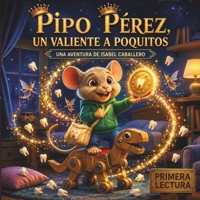 Pipo Pérez, un valiente a poquitos: Un cuento del Ratoncito Pérez para superar el miedo paso a paso. (Lectura recomendada 4-8 años) B0GWXFD37W Book Cover