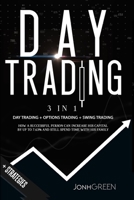 Day trading: 3 in 1 Day trading + options trading + trading strategies How a successful person can increase his capital by up to 7.63% and still spend time with his family + STRATEGIES (Investing) 1914092287 Book Cover