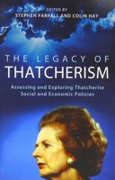 The Legacy of Thatcherism: Assessing and Exploring Thatcherite Social and Economic Policies 0197265707 Book Cover