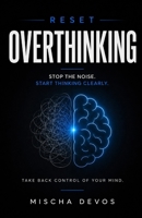 Reset: Overthinking: Stop the Noise. Start Thinking Clearly. (The Reset Series) B0GZZ6Q57S Book Cover