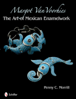 Margot Van Voorhies: The Art of Mexican Enamelwork 0764335499 Book Cover