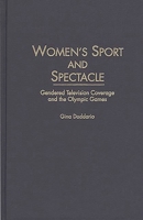 Women's Sport and Spectacle: Gendered Television Coverage and the Olympic Games 0275958566 Book Cover