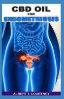 CBD Oil for Endometrioisis: The Ultimate Guide to Using CBD Oil to Treat Endometrioisis 1090899580 Book Cover