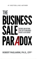 The Business Sale Paradox: Before and Beyond The Exit to Maximize Value & Live Richer 0990571572 Book Cover