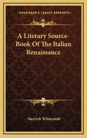 A Literary Source-Book Of The Italian Renaissance 1176395998 Book Cover
