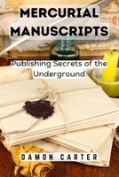 Mercurial Manuscripts: Publishing Secrets of the Underground B0DRPSQRZ2 Book Cover