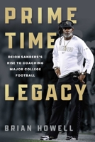 Prime Time Legacy: The Coaching Journey of Deion Sanders 1493098454 Book Cover