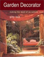 Garden Decorator: Making the Most of Outdoor Space 1571456678 Book Cover