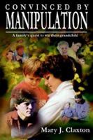 Convinced by Manipulation: A Family's Quest to See Their Grandchild 1410749274 Book Cover