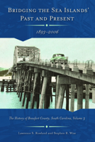 Bridging the Sea Islands' Past and Present: The History of Beaufort County, Volume 3 1611175453 Book Cover