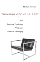 Thinking Off Your Feet: How Empirical Psychology Vindicates Armchair Philosophy 0674986520 Book Cover