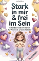 Selbstbewusstsein stärken für Kinder im Grundschulalter: 80 liebevolle Übungen für Selbstbewusstsein, Selbstwert & innere Stärke – Das ... - Die Mitmachbuchreihe) (German Edition) B0H2CKZTRP Book Cover