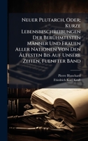 Neuer Plutarch, Oder; Kurze Lebensbeschreibungen Der BerÃ1/4hmtesten Männer Und Frauen Aller Nationen Von Den Ã ltesten Bis Auf Unsere Zeiten, Fuenfter BAnd (German Edition) 1023759934 Book Cover