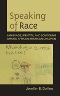 Speaking of Race: Language, Identity, and Schooling Among African American Children 1793606501 Book Cover