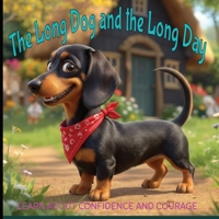 The Long Dog and the Long Day: A Tender, Funny Tale of Bramble: One Curious Dachshund and His Mischievous Ways B0HCYQC172 Book Cover