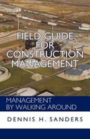Field Guide for Construction Management: Management by Walking Around 1462067123 Book Cover