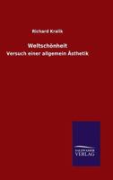 Weltsch�nheit: Versuch Einer Allgemeinen �sthetik (Classic Reprint) 0270672664 Book Cover