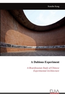 A Dubious Experiment: A Bourdieusian Study of Chinese Experimental Architecture 1636486932 Book Cover