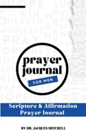Prayer Journal for Men: Scripture & Affirmations 1958516236 Book Cover