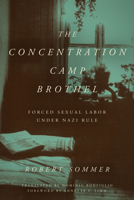 The Concentration Camp Brothel: Forced Sexual Labor Under Nazi Rule 1531509916 Book Cover