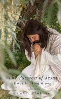 The Passion of Jesus: I Was Thinking of You... 0963006967 Book Cover
