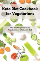 Keto Diet Cookbook for Vegetarians: Easy and Tasty Recipes for Vegetarians on a Ketogenic Diet 180311732X Book Cover