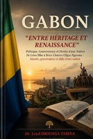 Gabon : Entre Héritage et Renaissance: De Léon Mba à Brice Clotaire Oligui Nguema : histoire, gouvernance et défis d’une nation. (French Edition) B0HD83JYK8 Book Cover