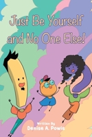 Just Be Yourself and No One Else! 1637846479 Book Cover