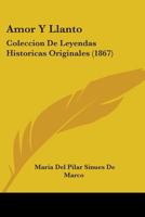 Amor y Llanto: Collecci N de Leyendas Hist Ricas Originale de Mar a del Pilar Sinu?'s de Marco, Volumen XXI 1437477356 Book Cover