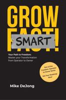Grow Smart: Your Path to Freedom: Master Your Transformation from Operator to Owner B0H6C7JH85 Book Cover