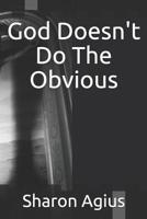 God Doesn't Do the Obvious 1719993491 Book Cover