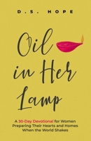 Oil In Her Lamp: A 30-Day Devotional for Women Preparing Their Hearts and Homes When the World Shakes B0FQ3SPZSJ Book Cover