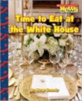 Time to Eat at the White House (Scholastic News Nonfiction Readers) 0531210987 Book Cover