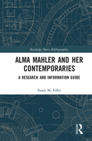 Alma Mahler and Her Contemporaries: A Research and Information Guide 1032236655 Book Cover